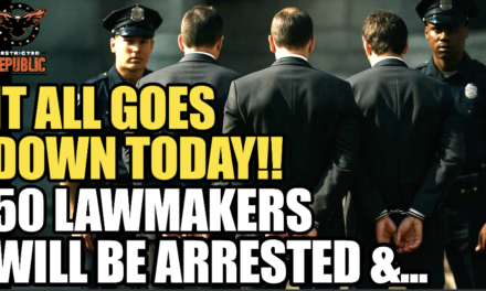 It All Happens Today! 50 Democrat Lawmakers Will Be Arrested & Labeled Felons Unless… 